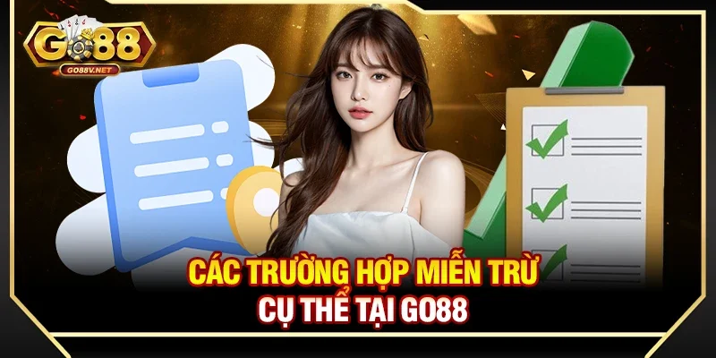 Miễn trừ trách nhiệm 2 Các trường hợp miễn trừ cụ thể tại Go88