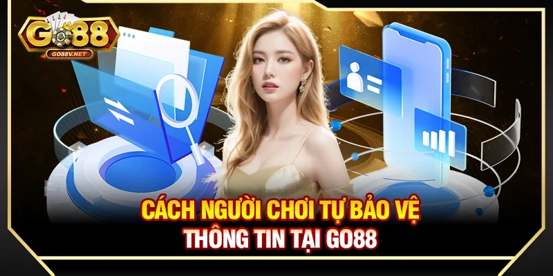Cách người chơi tự bảo vệ thông tin tại Go88