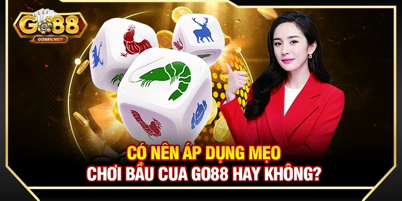 Có nên áp dụng mẹo chơi bầu cua Go88 hay không?