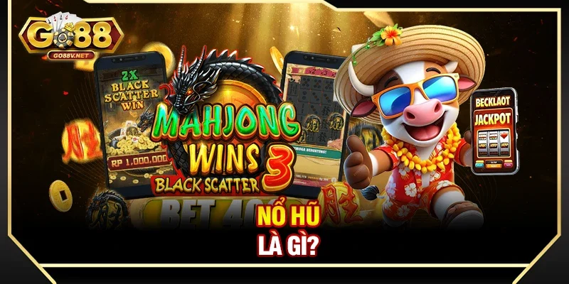Nổ hũ là gì?