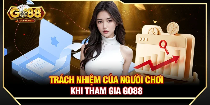 Miễn trừ trách nhiệm 3 Trách nhiệm của người chơi khi tham gia Go88